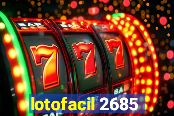 lotofacil 2685